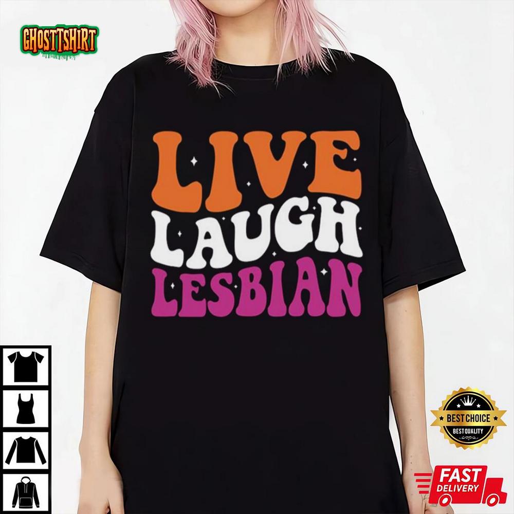 Live Laugh Lesbian Lgbt Pride Month Shirt