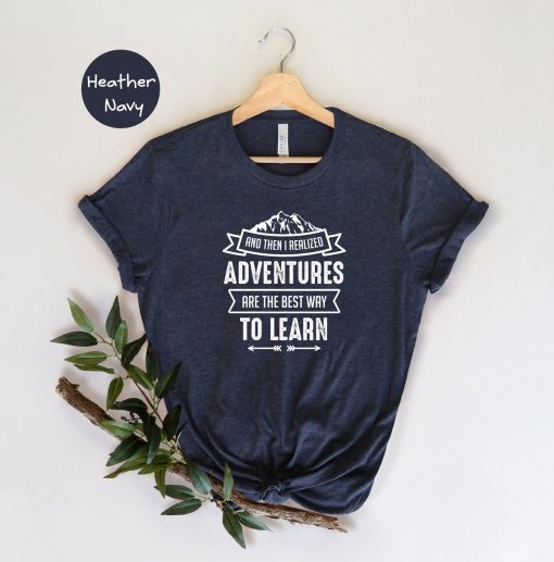 Adventures Best Way To Learn Shirt, Adventurer Shirt, Hiking Shirt, Camping Shirt