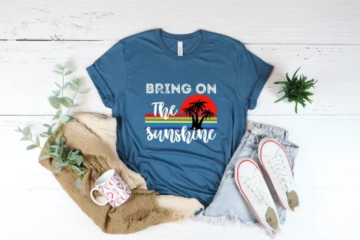 Bring On The Sunshine Shirt, Beach Vacation Shirt, Beach Lovers Gift, Summer Shirt