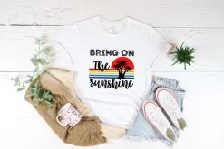 Bring On The Sunshine Shirt, Beach Vacation Shirt, Beach Lovers Gift, Summer Shirt