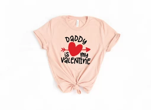 Daddy is My Valentine Shirt, Dad Shirts, Funny Dad Shirt, Valentine’s Day Shirt