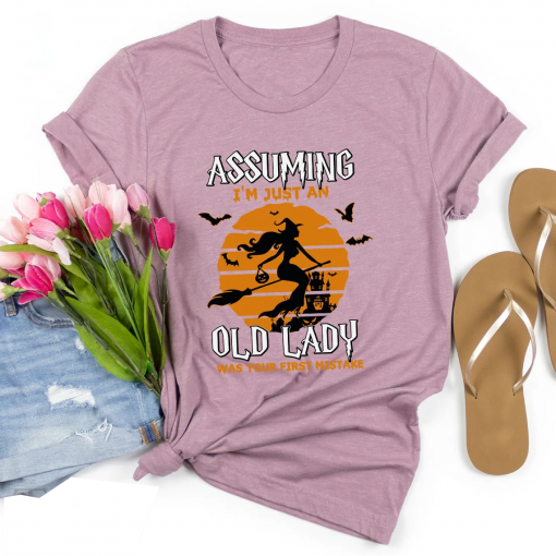 Funny Witch Shirt, Assuming I’m Just An Old Lady Was Your First Mistake T-Shirt, Halloween T Shirt