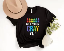 Get Your Cray On Shirt for Teacher Shirt, Art Teacher Shirt