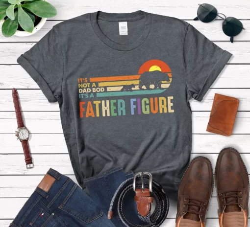 It’s Not A Dad Bod It’s A Father Figure Shirt, Father’s Day T-Shirt