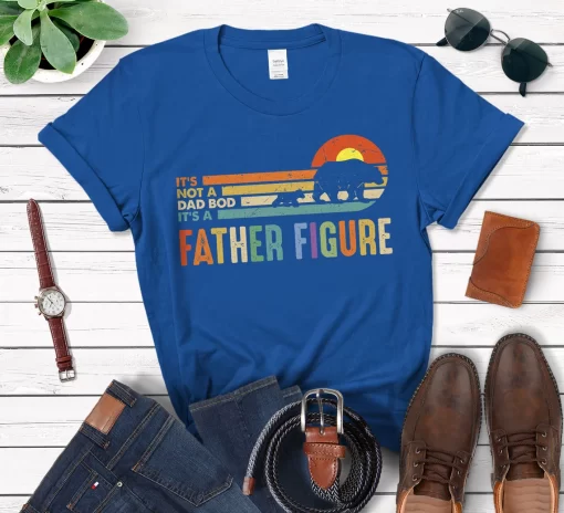 It’s Not A Dad Bod It’s A Father Figure Shirt, Father’s Day T-Shirt
