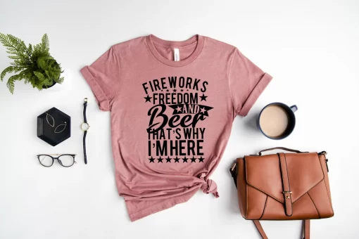 Fireworks Freedom And Beer That’s Why I’m Here T-Shirt