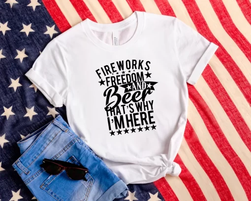Fireworks Freedom And Beer That’s Why I’m Here T-Shirt