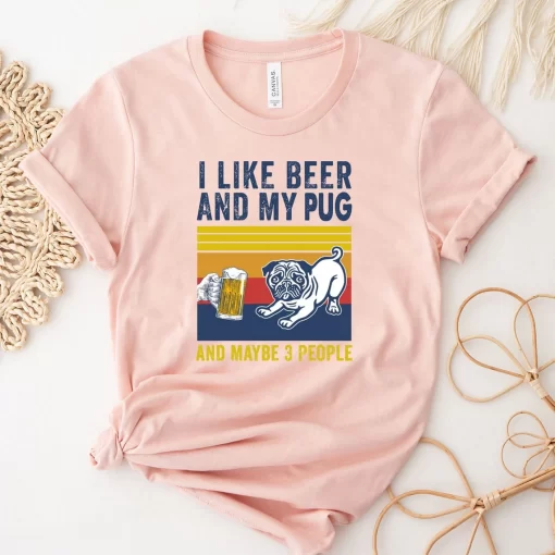 I Like Beer And My Pug T-Shirt, Pug Life Shirt