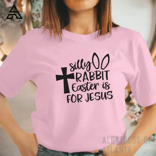Silly Rabit Easter is for Jesus T-Shirt
