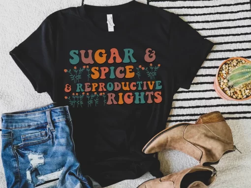 Sugar & Spice and Reproductive Rights T-Shirt