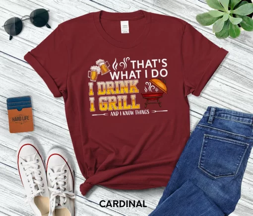 That’s What I Do I Drink I Grill And I Know Things T-Shirt