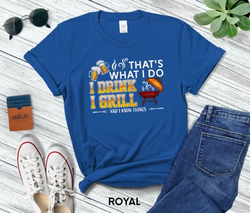 That’s What I Do I Drink I Grill And I Know Things T-Shirt