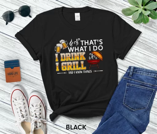 That’s What I Do I Drink I Grill And I Know Things T-Shirt