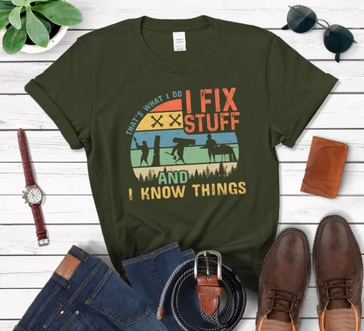 That’s What I Do I Fix Stuff And I Know Things T-Shirt