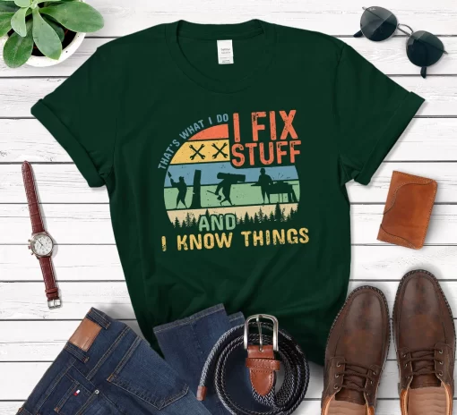 That’s What I Do I Fix Stuff And I Know Things T-Shirt