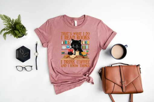 That’s What I Do I Read Books I Drink Coffe And I Know Things T-Shirt