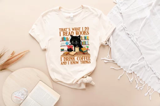 That’s What I Do I Read Books I Drink Coffe And I Know Things T-Shirt
