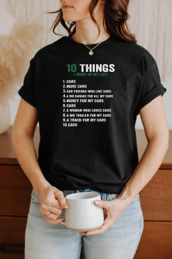 10 Things I Want In My Life Cars More Cars car lovers funny T-Shirt