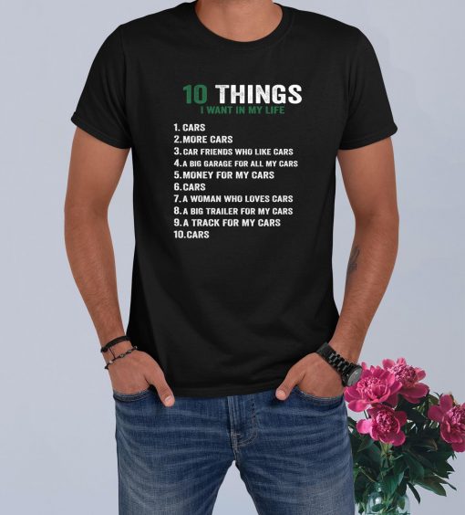10 Things I Want In My Life Cars More Cars car lovers funny T-Shirt