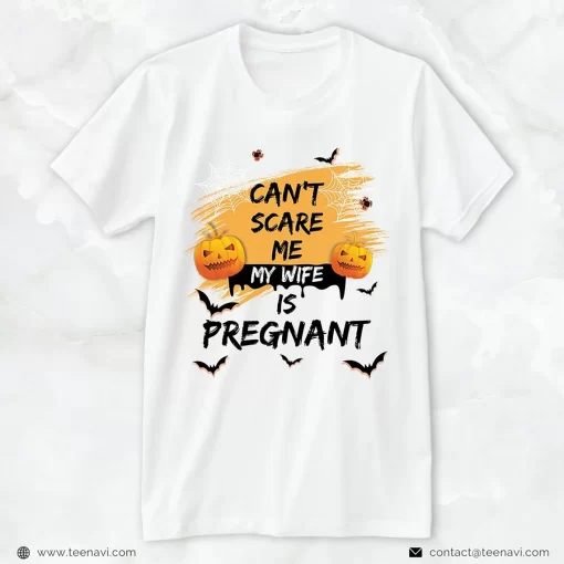 Can’t Scare Me My Wife Is Pregnant T-Shirt