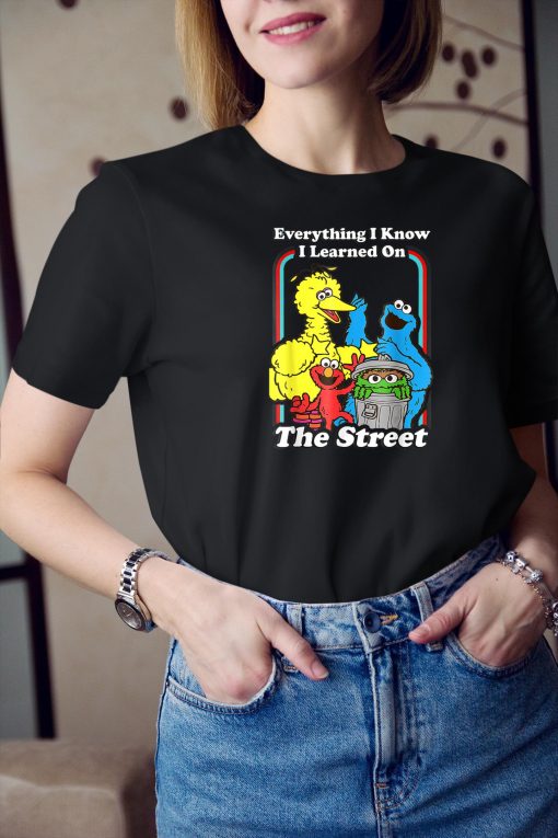 Everything I Know I Learned On The Streets T-Shirt