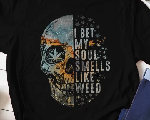 I Bet My Soul Smell Like Weed T-Shirt