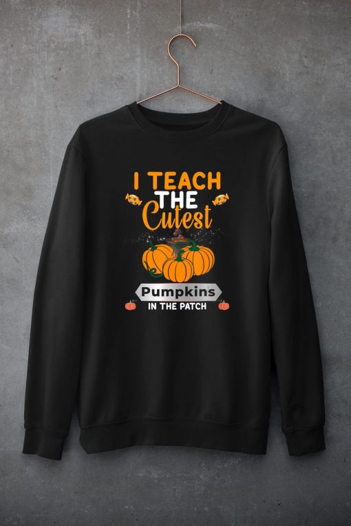 I Teach The Cutest Pumpkins In The Patch Shirt