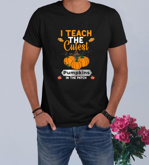 I Teach The Cutest Pumpkins In The Patch Shirt