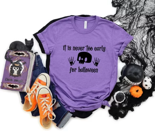 It is Never Too Early For Halloween T-Shirt