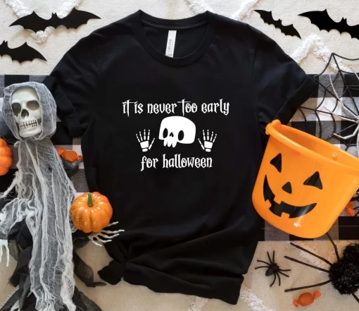 It is Never Too Early For Halloween T-Shirt