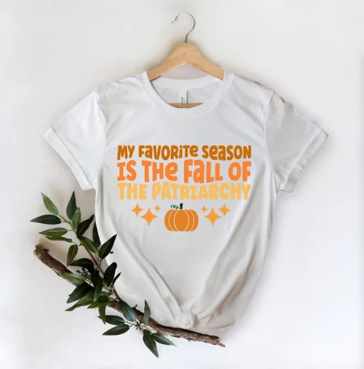 My Favorite Season Is The Fall Of The Patriarchy T-Shirt