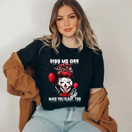 Piss Me Off I Will Make You Float Too T-Shirt