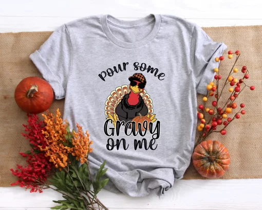 Pour Some Gravy On Me Thanksgiving T-Shirt