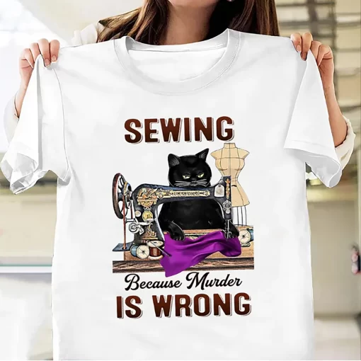 Sewing Because Murder Is Wrong T-Shirt
