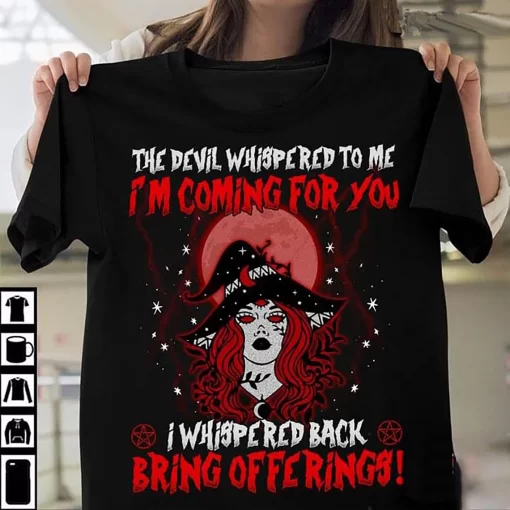 The Devil Whispered To Me I’m Coming For You T-Shirt