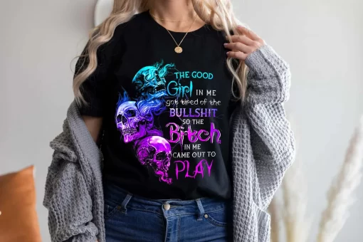 The Good Girl In Me Got Tired Of The Bullshit T-Shirt