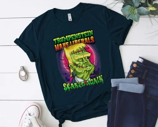 Trumpenstein Make Liberals Scared Again T-Shirt