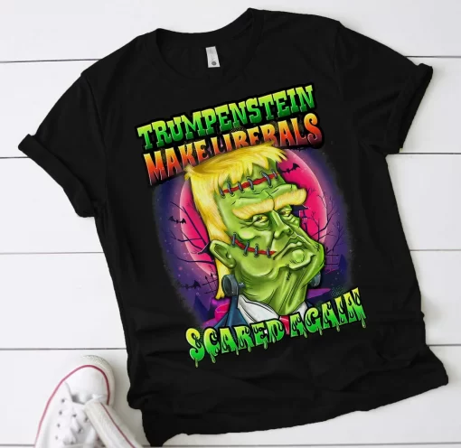 Trumpenstein Make Liberals Scared Again T-Shirt