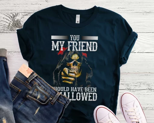 You My Friend Should Have Been Swallowed T-Shirt
