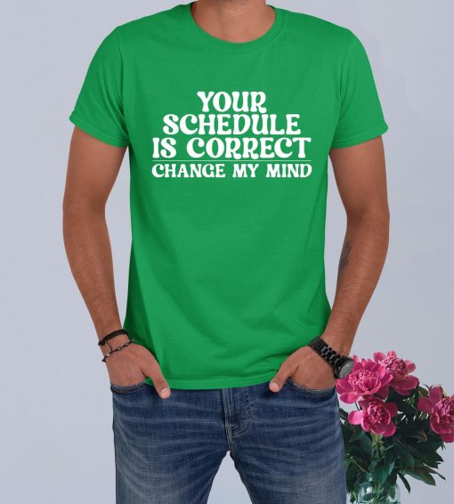 Your Schedule Is Correct Change My Mind School Counselor T-Shirt