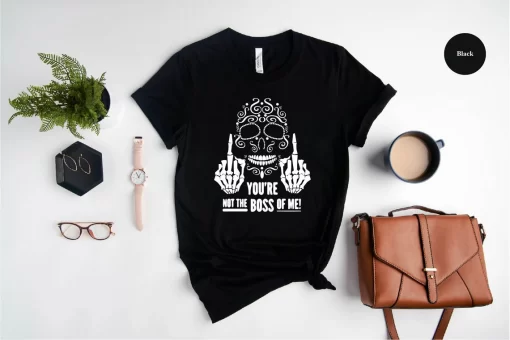You’re Not The Boss Of Me T-Shirt