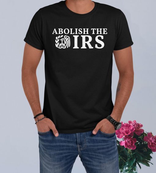 Abolish The IRS Funny Humour Anti Government Tax T-Shirt