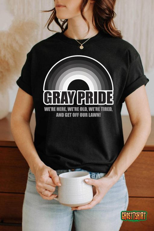 Gray Pride We’re Here We’re Old And Get Off Our Lawn T-Shirt