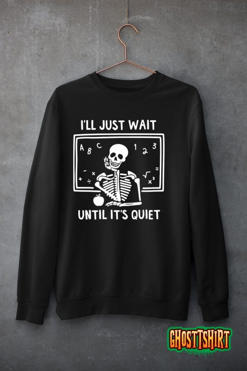 Halloween Skeleton Teacher I’ll Just Wait Until It’s Quiet Classic T-Shirt