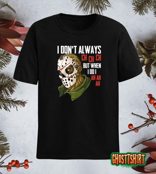 I Dont Always Ch Ch Ch Lazy Halloween Costume Horror Movie T-Shirt