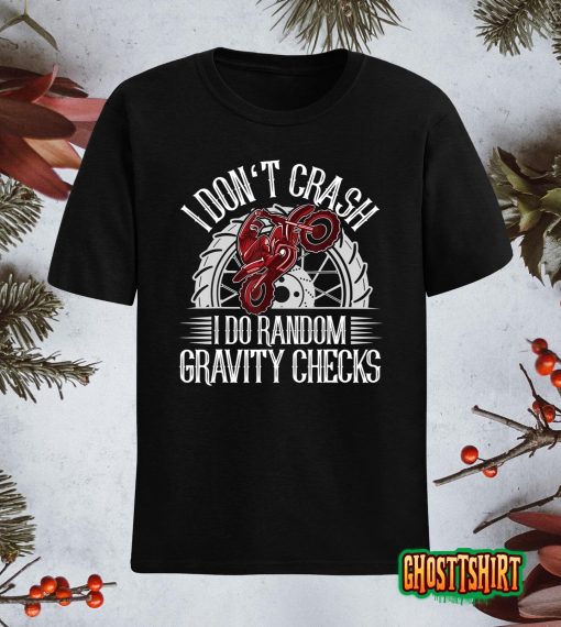 I Don’t Crash I Do Random Gravity Checks motocross dirt bike T-Shirt