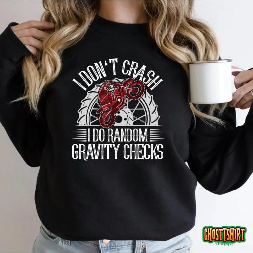 I Don’t Crash I Do Random Gravity Checks motocross dirt bike T-Shirt