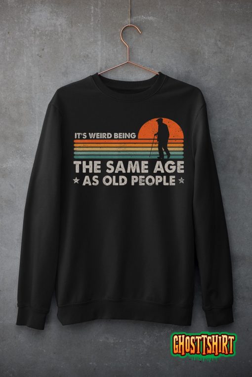 It’s Weird Being The Same Age As Old People Funny Vintage T-Shirt