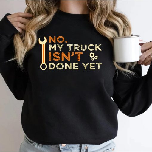 Mechanic No My Truck Isn’t Done Yet Garage Tools Funny Car T-Shirt