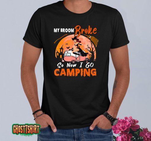 My Broom Broke So I Go Camping Halloween Witch Camping Lover T-Shirt